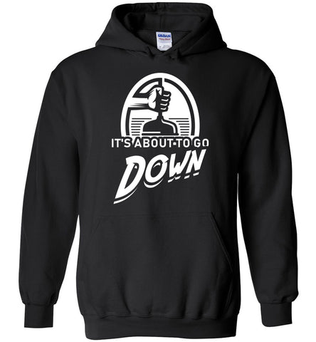 It's About To Go Down Hoodie