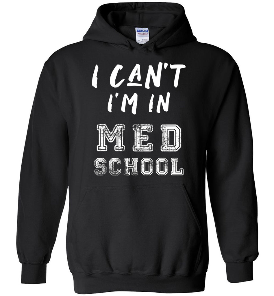 I Can't I'm In Med School Hoodie