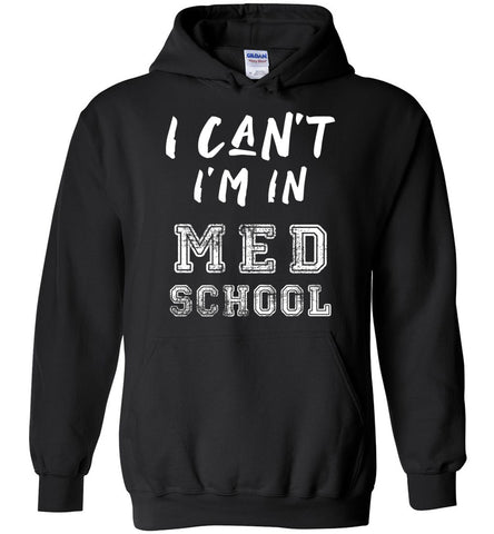 I Can't I'm In Med School Hoodie