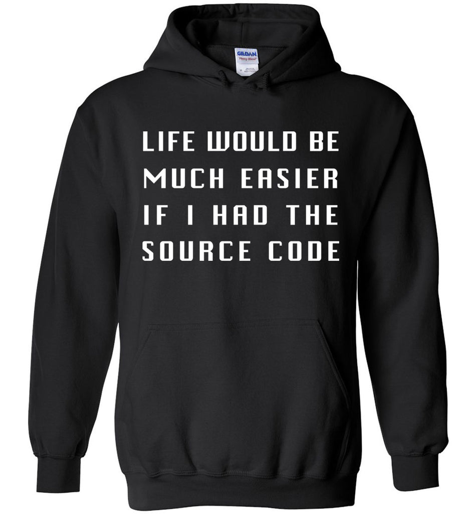 Life Would Be Much Easier If I Had The Source Code Hoodie