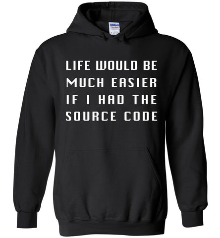 Life Would Be Much Easier If I Had The Source Code Hoodie