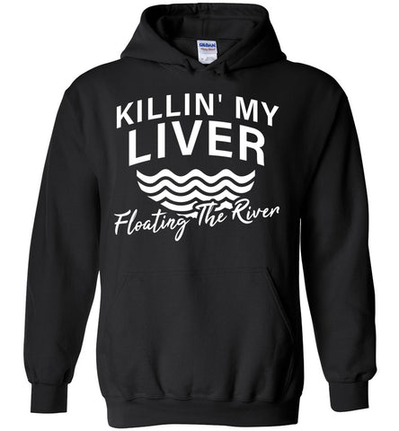 Killin' My Liver Floating the River - Water-rafting Sports Hoodie