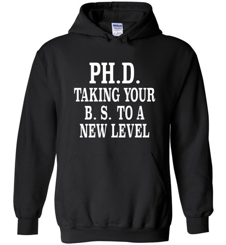 PH.D. taking Your B.S. To A New Level Hoodie