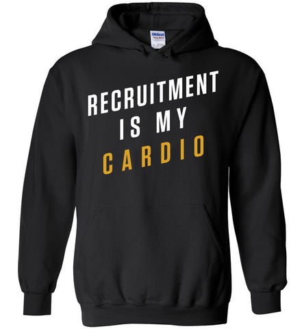 Recruitment Is My Cardio - Profession Hoodie