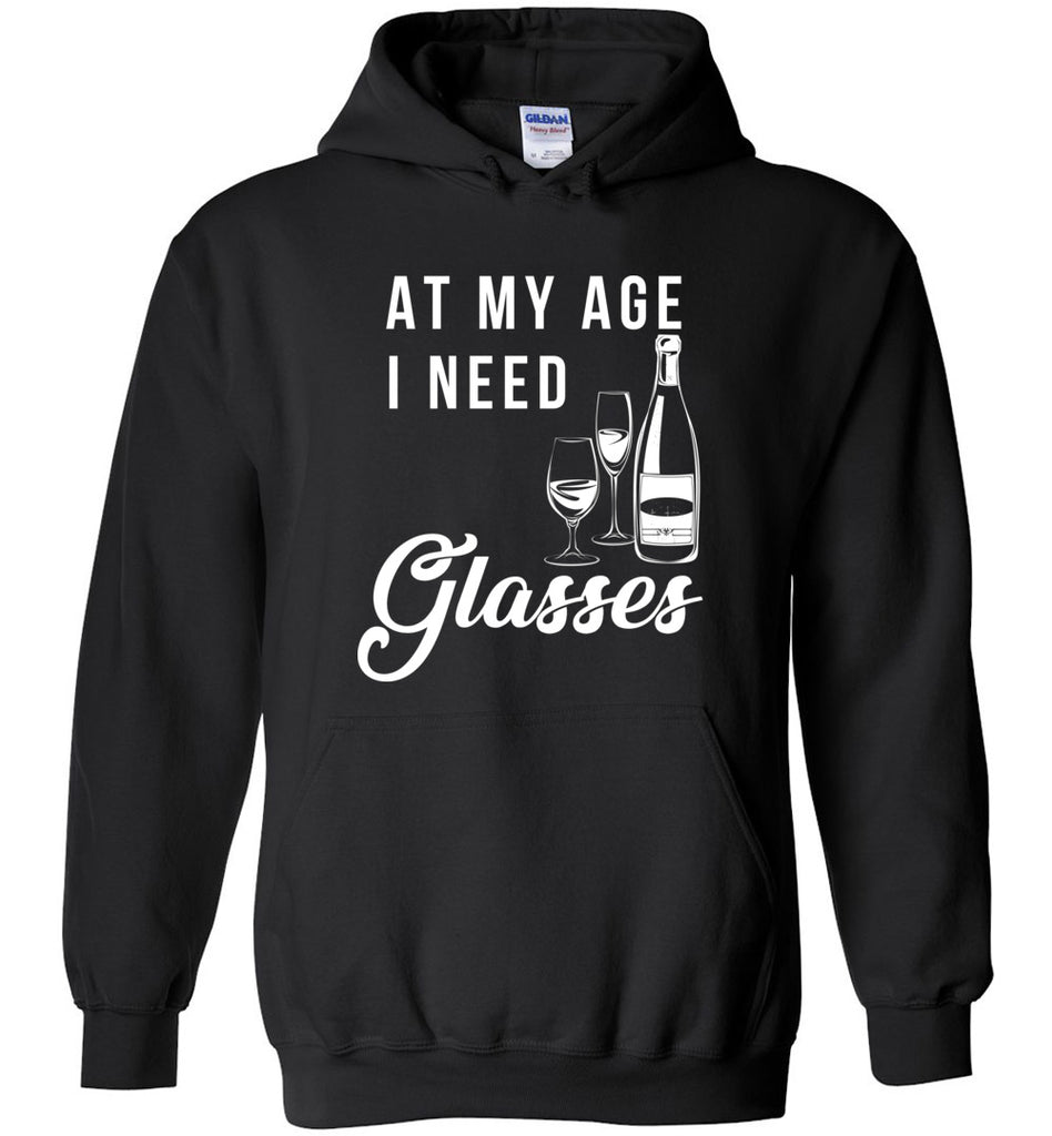 At My Age I Need Glasses - Wine Lover Hoodie