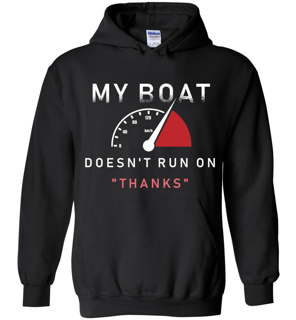 My Boat Doesn't Run On Thanks Hoodie