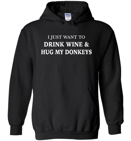 I Just Want To Drink Wine & Hug My Donkeys Hoodie