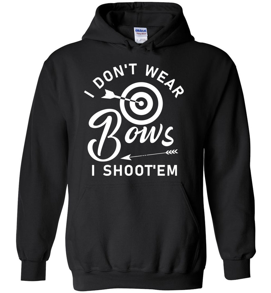 I Don't Wear Bows. I Shoot'em - Archery Sports Hoodie