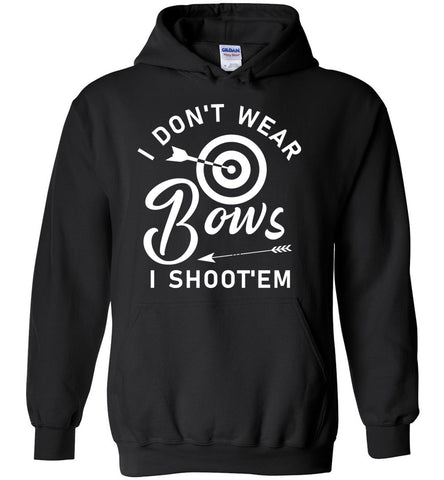 I Don't Wear Bows. I Shoot'em - Archery Sports Hoodie
