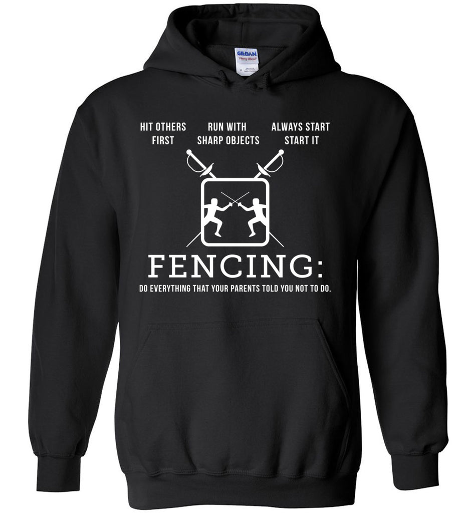 Fencing: Do Everything That Your Parents Told You Not To Do. - Sports Hoodie