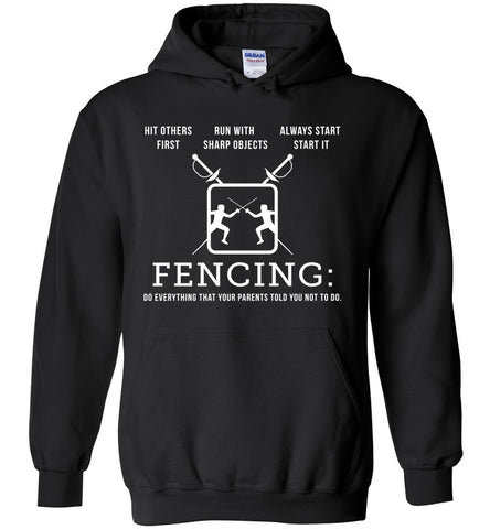 Fencing: Do Everything That Your Parents Told You Not To Do. - Sports Hoodie