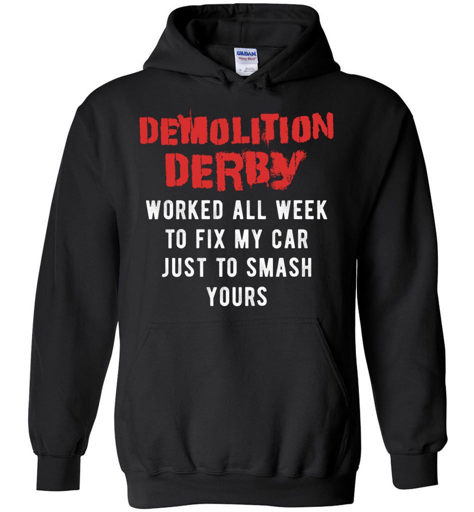 Demolition Derby Worked All Week To Fix My Car Just To Smash yours - Sports Hoodie