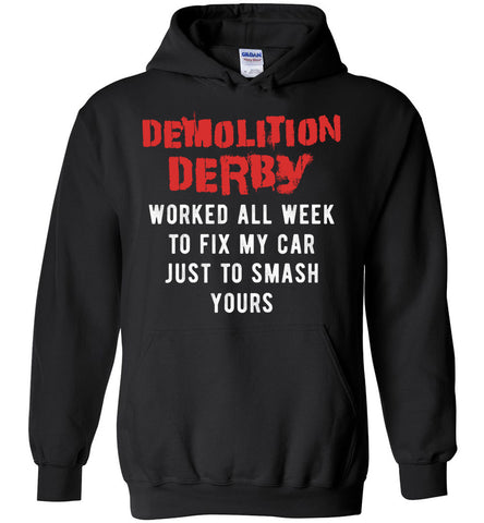 Demolition Derby Worked All Week To Fix My Car Just To Smash yours - Sports Hoodie
