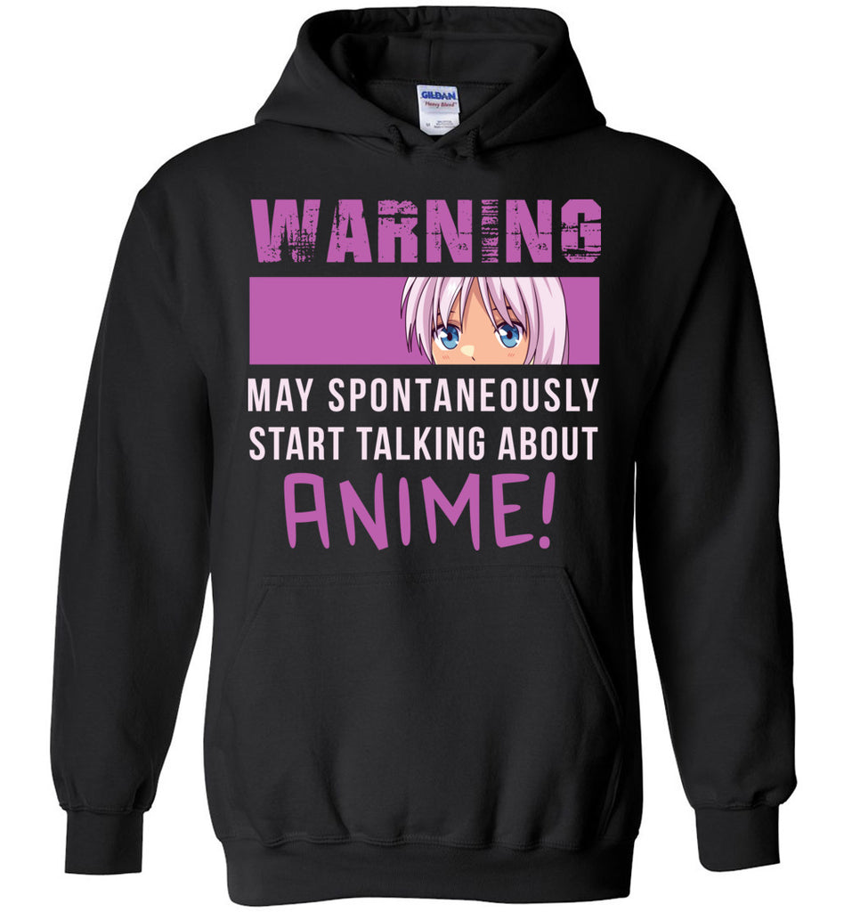 Warning. May Spontaneously Start Talking About Anime! - Funny Hoodie