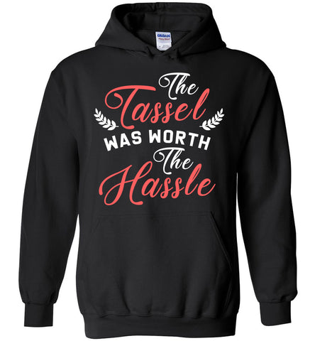 The Tassel Was Worth The Hassle - Graduation Hoodie