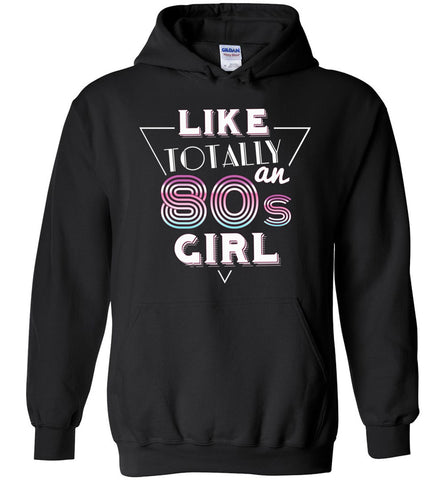 Like Totally An 80s Girl Hoodie