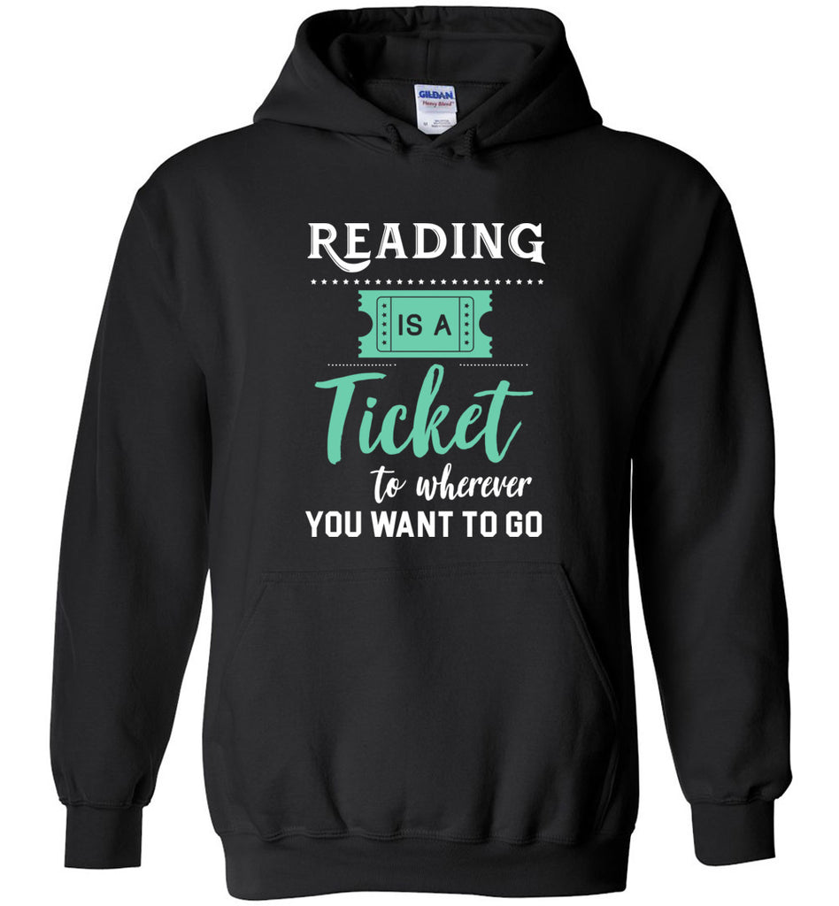 Reading Is A Ticket To Wherever You want To Go Hoodie