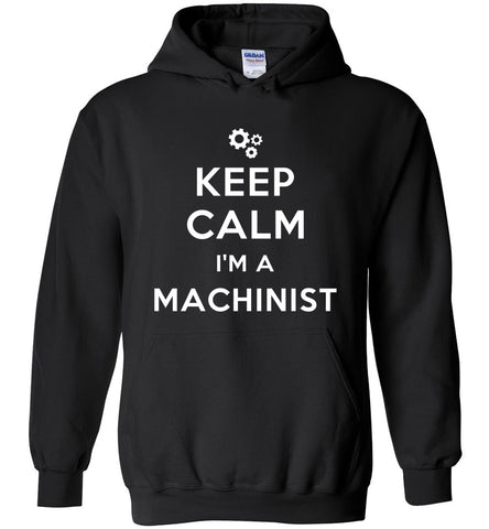 Keep Calm I'm A Machinist Hoodie
