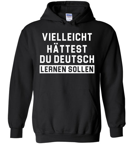 Vielleicht hättest du Deutsch lernen sollen - Funny German Hoodie
