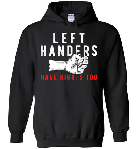 Left Handers Have Rights Too - Humor Hoodie