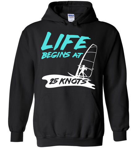 Life Begins At 25 Knots - Windsurfing Sports Hoodie