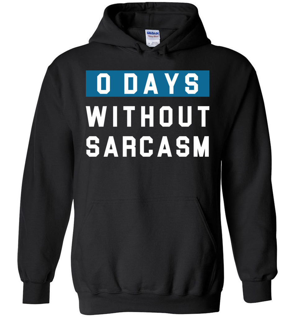 0 Days Without Sarcasm - Funny Humor Hoodie