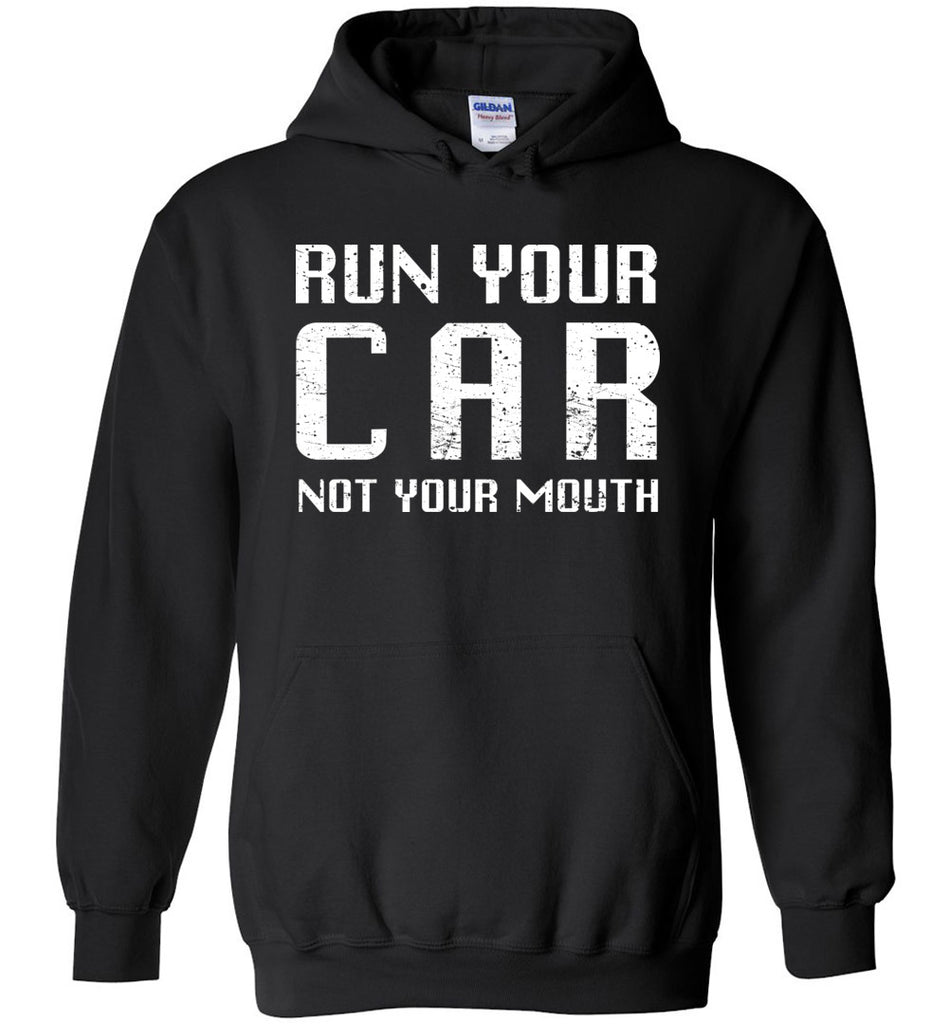 Run Your Car Not Your Mouth Hoodie