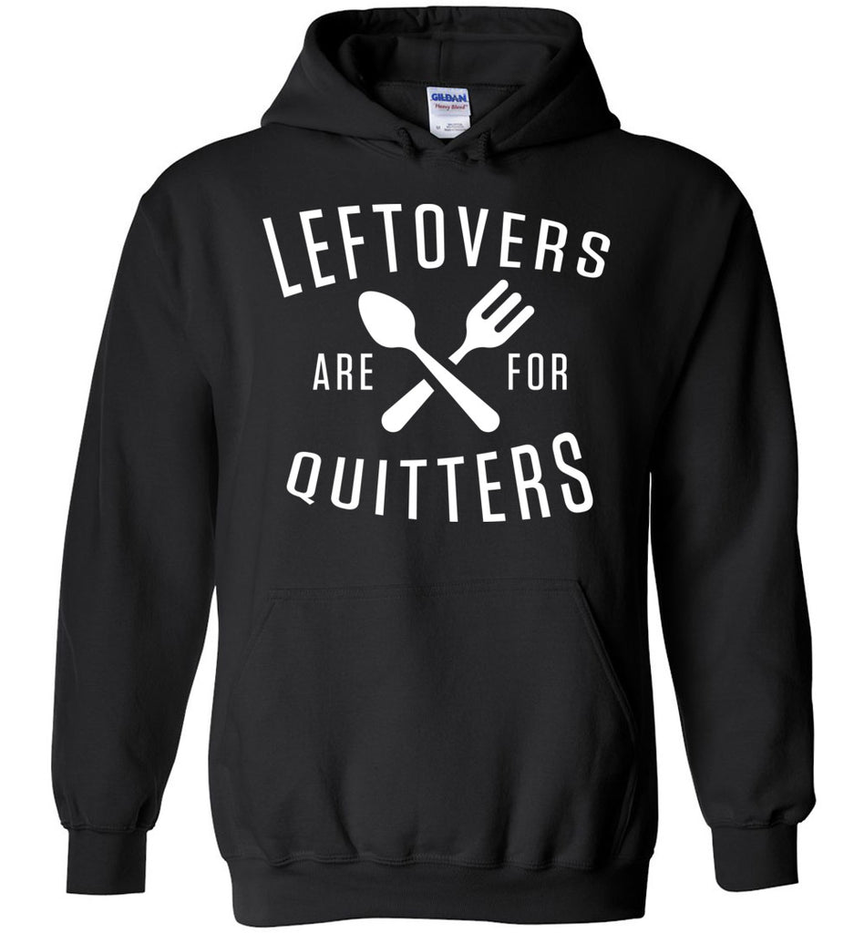Leftovers Are For Quitters - Thanksgiving Hoodie