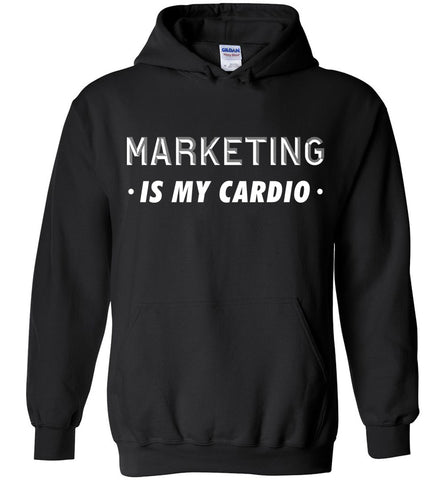 Marketing Is My Cardio Hoodie