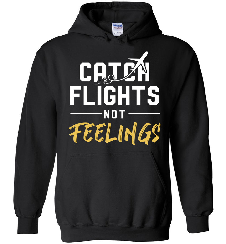 Catch Flights Not Feelings Hoodie