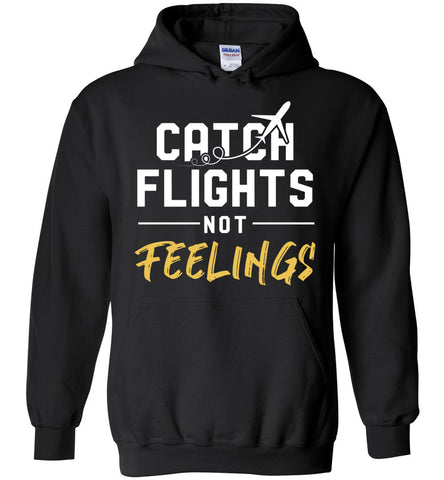 Catch Flights Not Feelings Hoodie