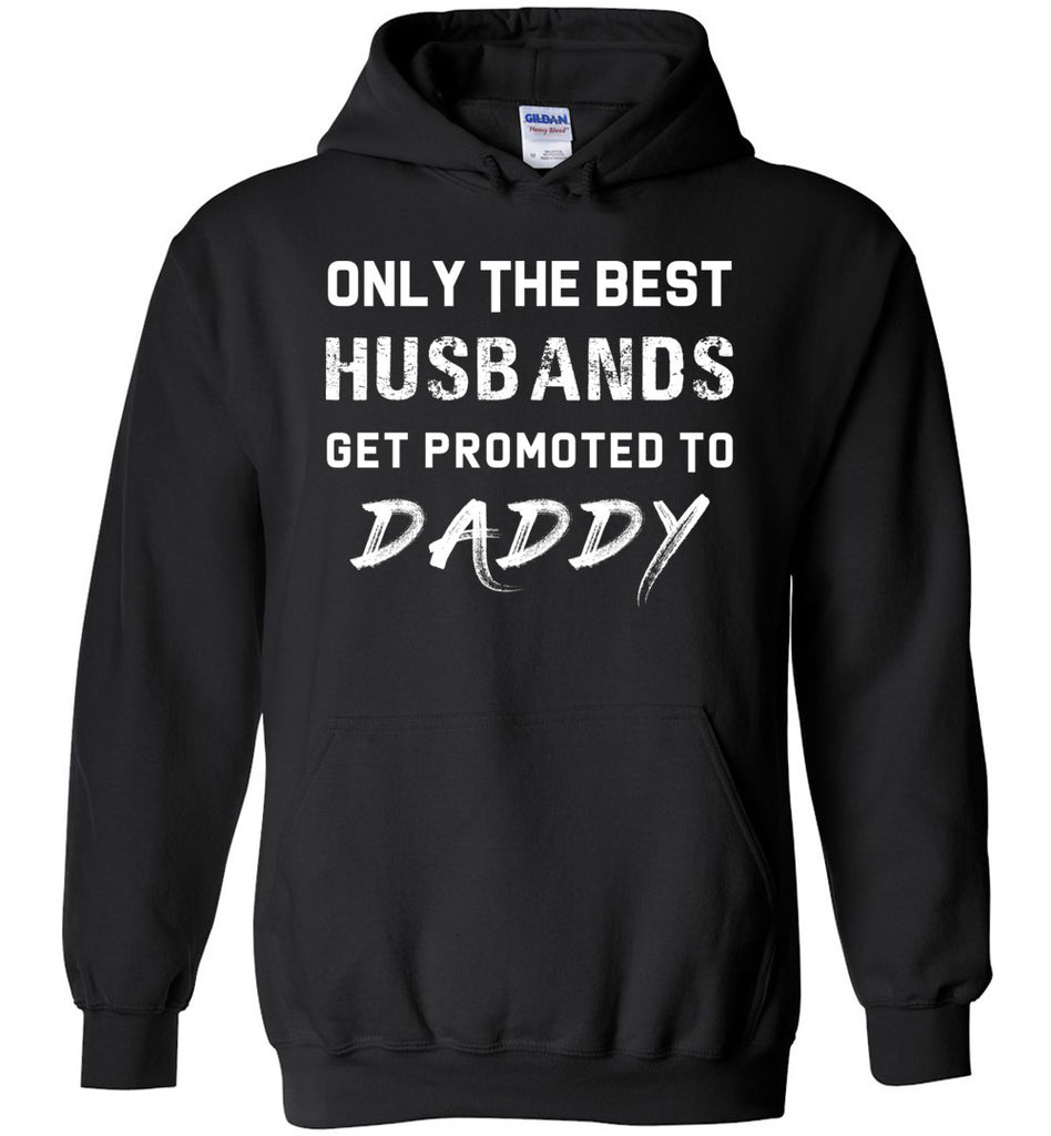 Only The Best Husbands Get Promoted To Daddy Hoodie