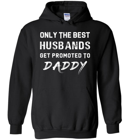 Only The Best Husbands Get Promoted To Daddy Hoodie