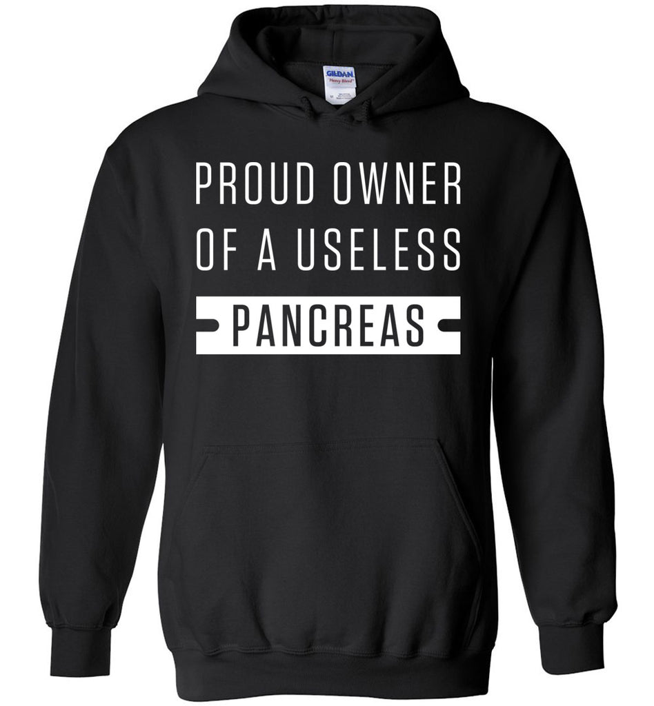 Proud Owner Of A Useless Pancreas - Funny Humor Hoodie