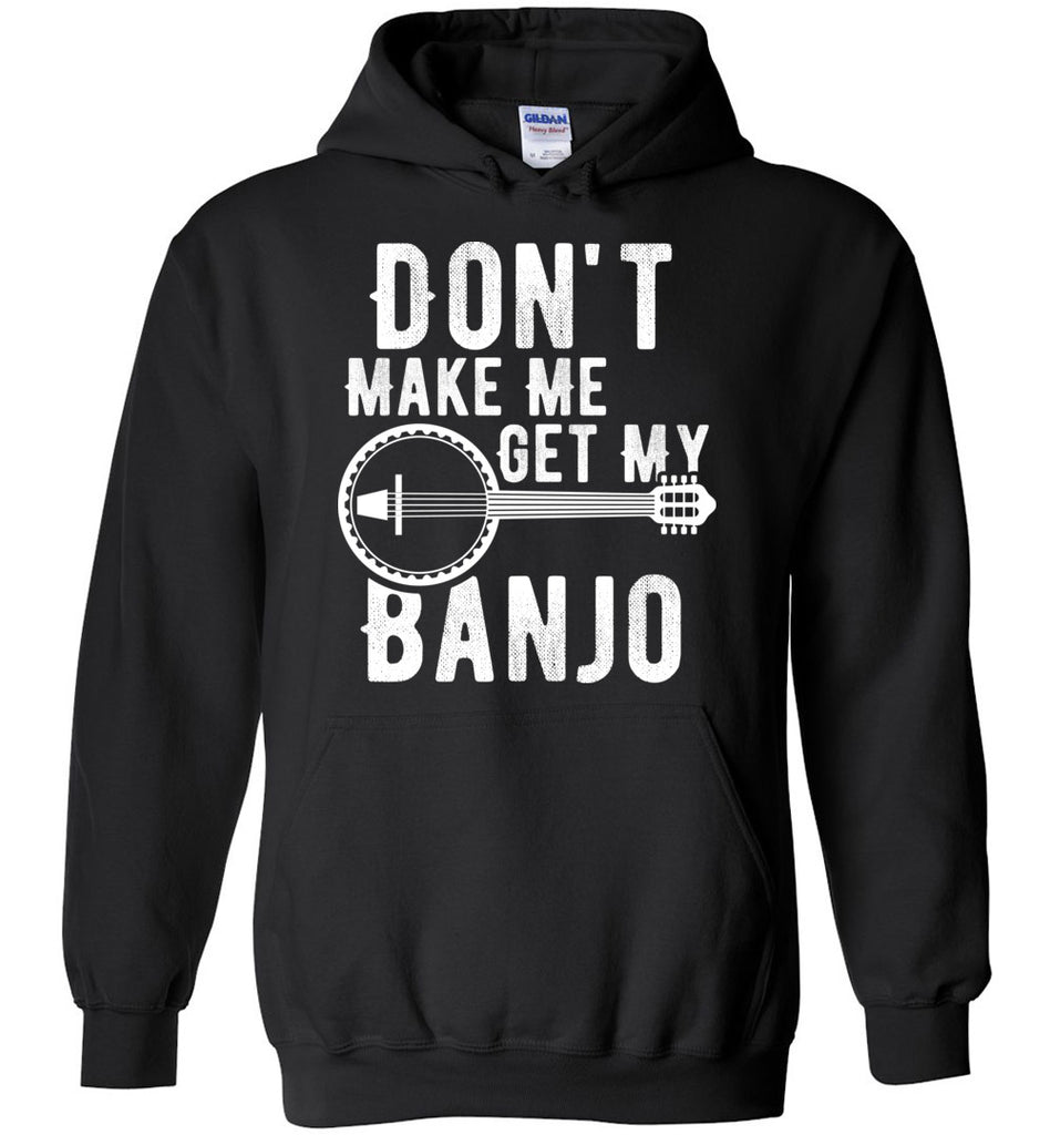 Don't Make Me Get My Banjo - Music Instrument Player Hoodie