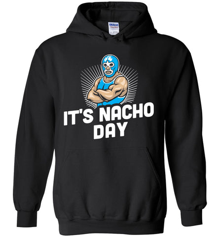 It's Nacho Day - Wresting Sports Hoodie