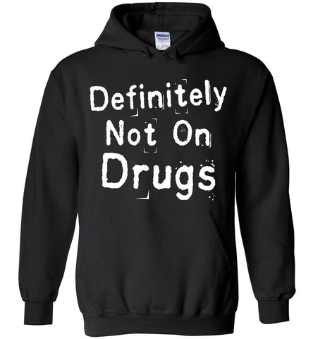 Definitely Not On Drugs Hoodie