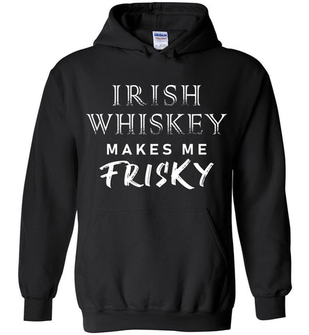 Irish Whiskey Makes Me Frisky Hoodie