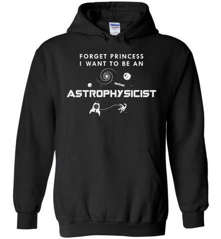 Forget Princess I Want To Be An Astrophysicist Hoodie
