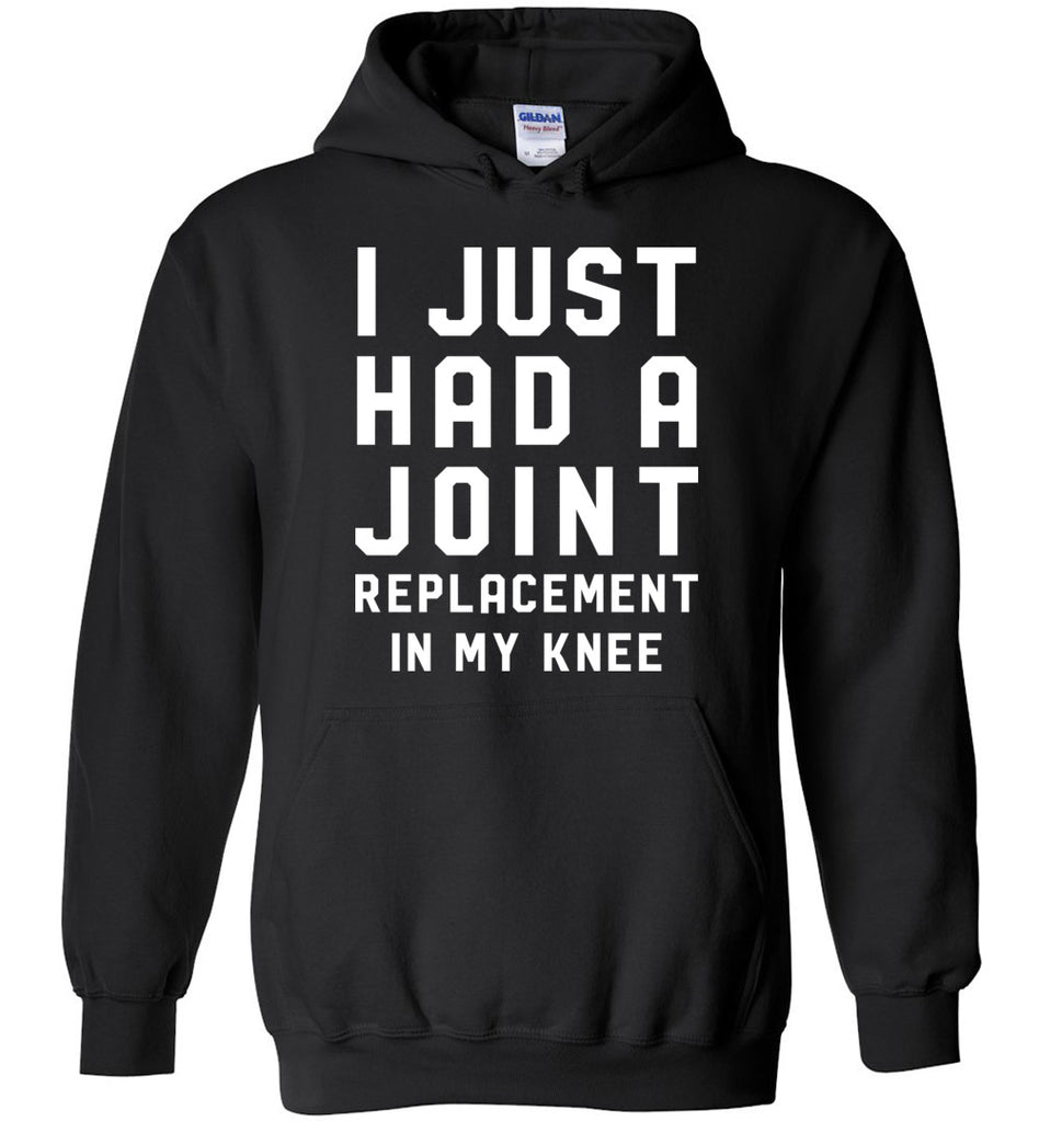 I Just Had A Joint Replacement In My Knee Hoodie