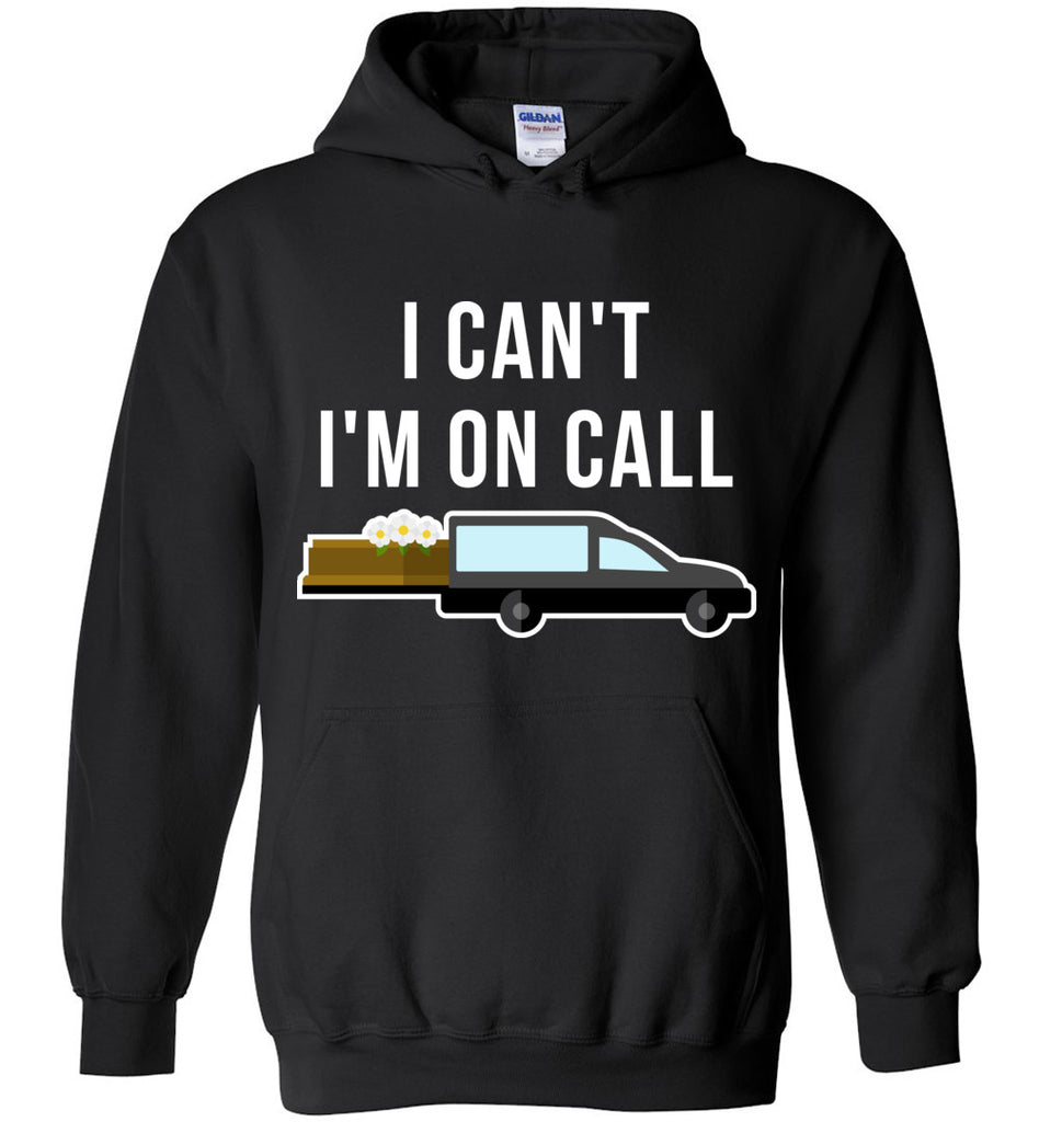 I Can't I'm On Call Mortician Hoodie