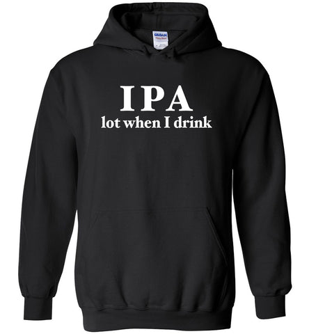 IPA Lot When I Drink Hoodie