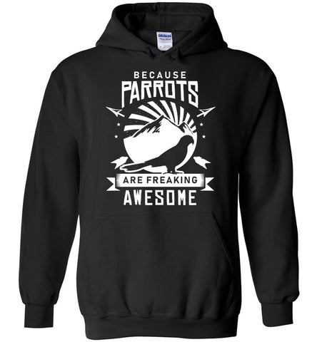 Because Parrots Are Freaking Awesome Hoodie