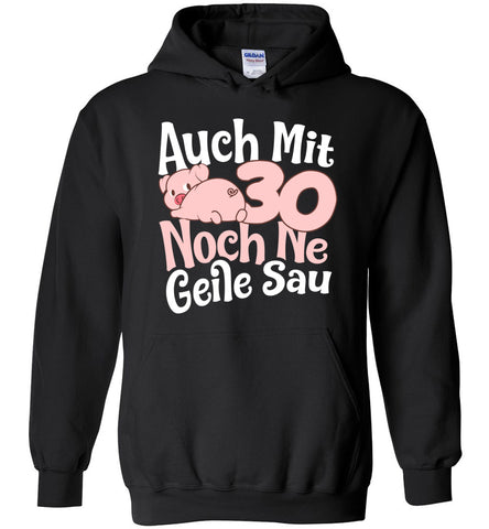 Auch Mit 30 Noche Ne Geile Sau Hoodie