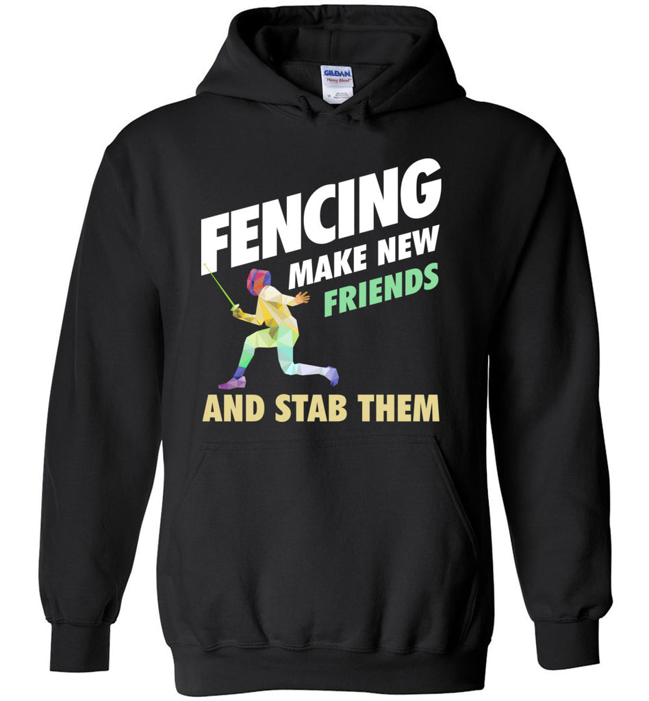 Fencing Make New Friends And Stab Them - Sports Hoodie