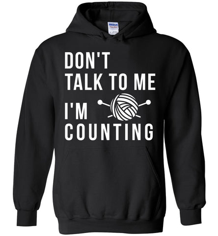 Don't Talk To Me I'm Counting - Funny Knitting Hobbies Hoodie