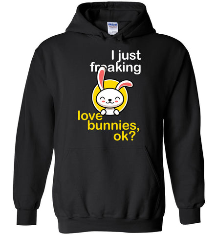 I Just Freaking Love Bunnies Ok? Hoodie