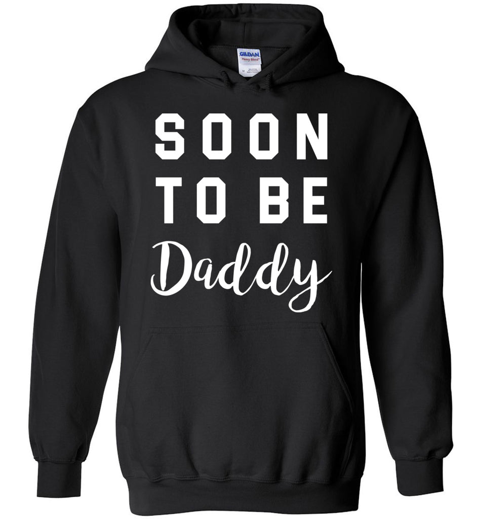 Soon To Be Daddy - Pregnancy Hoodie