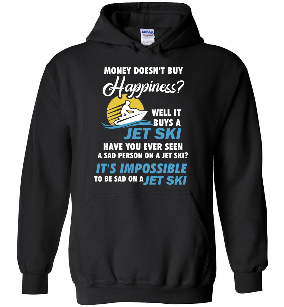 Money Doesn't Buy Happiness? Well It Buys A Jet Ski. - Funny Hobbies Hoodie