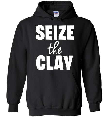 Seize The Clay Hoodie